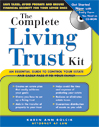 Complete Living Trust Kit: An Essential Guide to Control Your Estate and Easily Pass It to Your Family